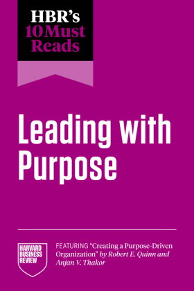 HBR's 10 Must Reads on Leading with Purpose (featuring "Creating a Purpose-Driven Organization" by R