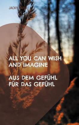 All you can wish and imagine