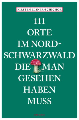 111 Orte im Nordschwarzwald, die man gesehen haben muss