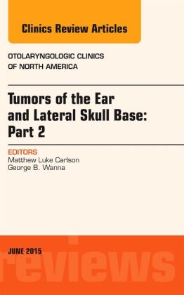 Tumors of the Ear and Lateral Skull Base: PART 2, An Issue of Otolaryngologic Clinics of North Ameri