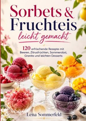 Sorbets & Fruchteis leicht gemacht