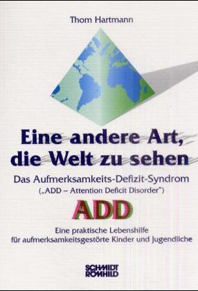 Eine andere Art, die Welt zu sehen. Das Aufmerksamkeits-Defizit-Syndrom ("Attention Deficit Disorder