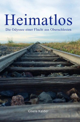 Heimatlos - Die Odyssee einer Flucht aus Oberschlesien