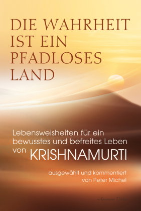 Die Wahrheit ist ein pfadloses Land - Lebensweisheiten für ein bewusstes und befreites Leben von Kri
