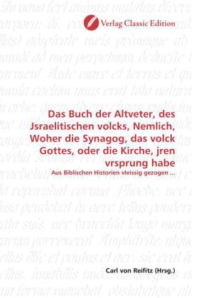 Das Buch der Altveter, des Jsraelitischen volcks, Nemlich, Woher die Synagog, das volck Gottes, oder