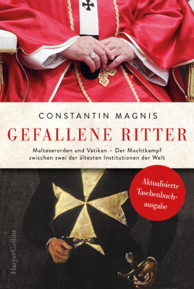 Gefallene Ritter. Malteserorden und Vatikan. Der Machtkampf zwischen zwei der ältesten Institutionen