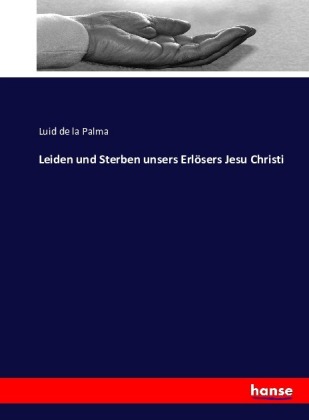 Leiden und Sterben unsers Erlösers Jesu Christi