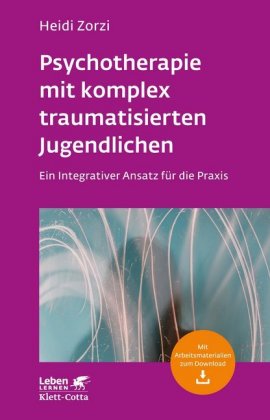 Psychotherapie mit komplex traumatisierten Jugendlichen (Leben Lernen, Bd. 306)