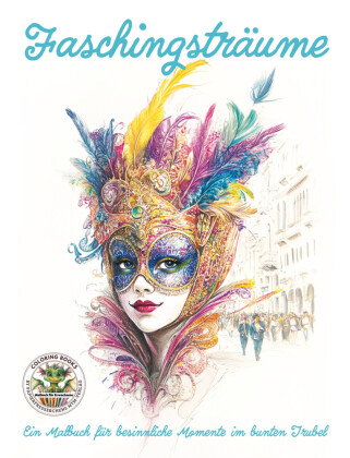 Faschingsträume - Ein Malbuch für besinnliche Momente im bunten Trubel
