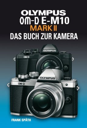 OLYMPUS OM-D E-M10 MARK II DAS BUCH ZUR KAMERA