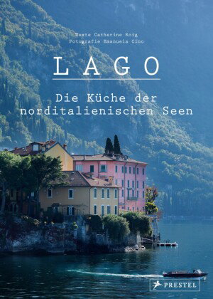 Lago. Die Küche der norditalienischen Seen