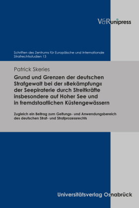 Grund und Grenzen der deutschen Strafgewalt bei der »Bekämpfung« der Seepiraterie durch Streitkräfte