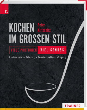 Kochen im großen Stil Viele Portionen - viel Genuss Gastronomie - Catering - Gemeinschaftsverpflegun