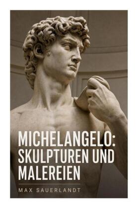 Michelangelo: Skulpturen und Malereien