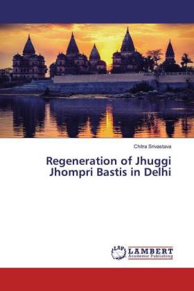 Regeneration of Jhuggi Jhompri Bastis in Delhi