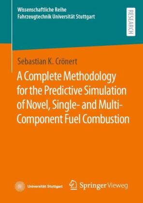 A Complete Methodology for the Predictive Simulation of Novel, Single- and Multi-Component Fuel Comb