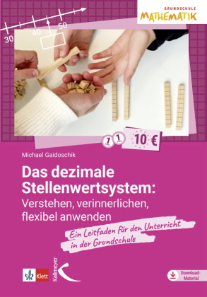 Das dezimale Stellenwertsystem verstehen, verinnerlichen, flexible anwenden