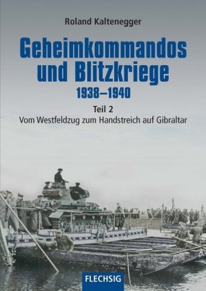 Geheimkommandos und Blitzkriege 1938-1940. Tl.2