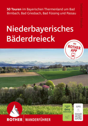 ROTHER Wanderführer Niederbayerisches Bäderdreieck. 50 Touren im Bayerischen Thermenland