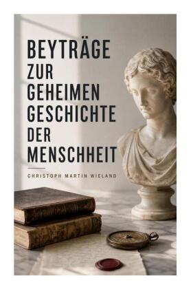 Beyträge zur geheimen Geschichte der Menschheit