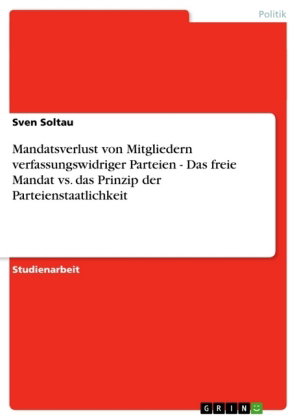 Mandatsverlust von Mitgliedern verfassungswidriger Parteien - Das freie Mandat vs. das Prinzip der P