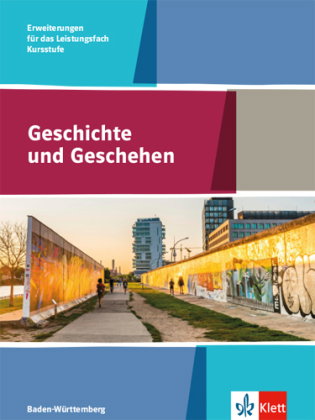 Geschichte und Geschehen Kursstufe Erweiterungen für das Leistungsfach. Ausgabe Baden-Württemberg Gy
