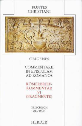 Fontes Christiani 1. Folge. Commentarii in epistulam ad Romanos. Tl.6