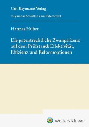 Die patentrechtliche Zwangslizenz auf dem Prüfstand: Effektivität, Effizienz und Reformoptionen (HSP