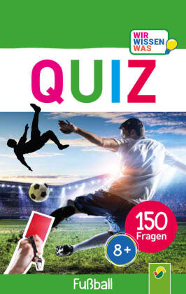 Quiz Fußball - 150 Fragen für schlaue Kids