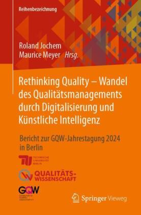 Rethinking Quality - Wandel des Qualitätsmanagements durch Digitalisierung und Künstliche Intelligen
