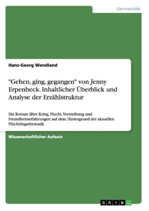 "Gehen, ging, gegangen" von Jenny Erpenbeck. Inhaltlicher Überblick und Analyse der Erzählstruktur
