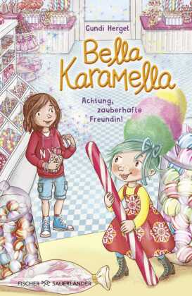 Bella Karamella - Achtung, zauberhafte Freundin!