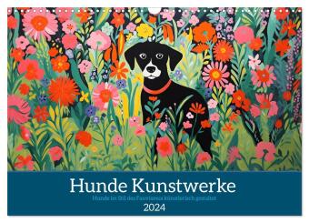 Hunde Kunstwerke - Hunde im Stil des Fauvismus künstlerisch gestaltet (Wandkalender 2024 DIN A3 quer