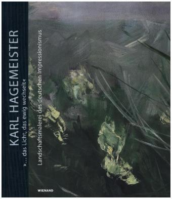Karl Hagemeister. "... das Licht, das ewig wechselt.". Landschaftsmalerei des deutschen Impressionis
