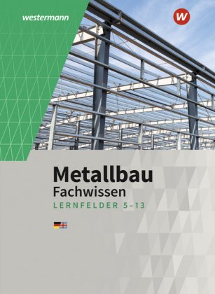 Metallbau Fachwissen, Arbeitsaufträge Lernfelder 5-13