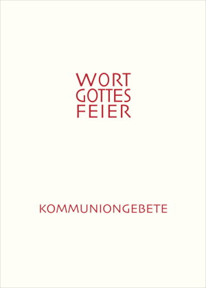 Feierliche Kommuniongebete für eine Wort-Gottes-Feier mit Kommunionspendung