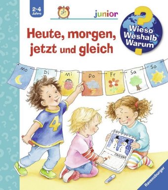 Wieso? Weshalb? Warum? junior, Band 56 - Heute, morgen, jetzt und gleich