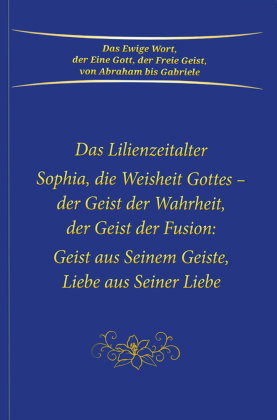 Sophia, die Weisheit Gottes - der Geist der Wahrheit, der Geist der Fusion: Geist aus Seinem Geiste,