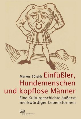 Einfüßler, Hundemenschen und kopflose Männer