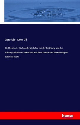 Die Chemie der Küche, oder die Lehre von der Ernährung und den Nahrungsmitteln des Menschen und ihre