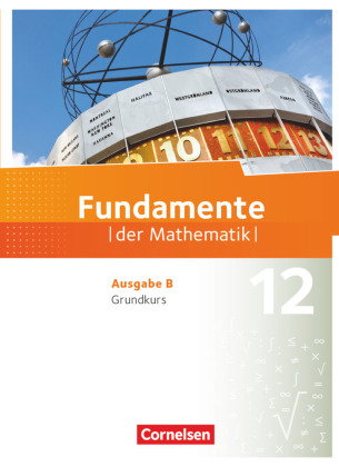 Fundamente der Mathematik - Ausgabe B ab 2017 - 12. Schuljahr/ Q3-Q4: Grundkurs