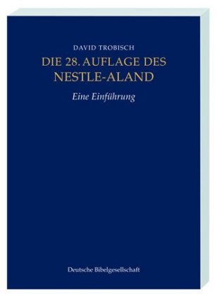 Die 28. Auflage des Nestle-Aland, Eine Einführung. Novum Testamentum Graece, 28. revidierte Aufllage
