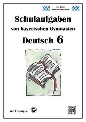 Deutsch 6, Schulaufgaben von bayerischen Gymnasien mit Lösungen nach LehrplanPLUS und G9