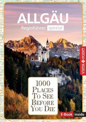Reiseführer Allgäu. Regioführer inklusive Ebook. Ausflugsziele, Sehenswürdigkeiten, Restaurants & Ho