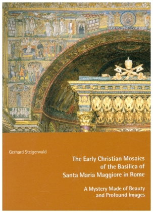 The Early Mosaics of the Basilica of Santa Maria Maggiore in Rome - A Mystery Made of Beauty and Pro