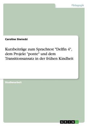 Kurzbeiträge zum Sprachtest "Delfin 4", dem Projekt "ponte" und dem Transitionsansatz in der frühen