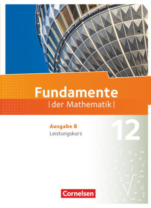 Fundamente der Mathematik - Ausgabe B ab 2017 - 12. Schuljahr/ Q3-Q4: Leistungskurs