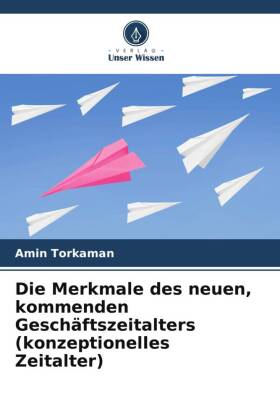 Die Merkmale des neuen, kommenden Geschäftszeitalters (konzeptionelles Zeitalter)