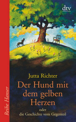 Der Hund mit dem gelben Herzen oder die Geschichte vom Gegenteil