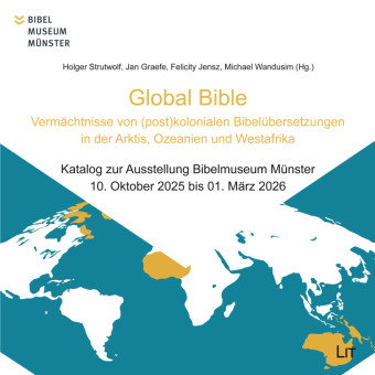 Global Bible - Vermächtnisse von (post)kolonialen Bibelübersetzungen in der Arktis, Ozeanien und Wes